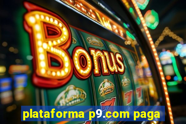 plataforma p9.com paga